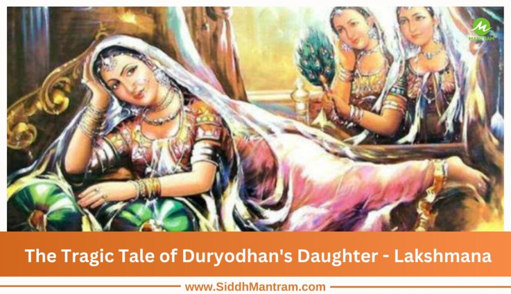 The Tragic Tale of Duryodhans Daughter Lakshmana
