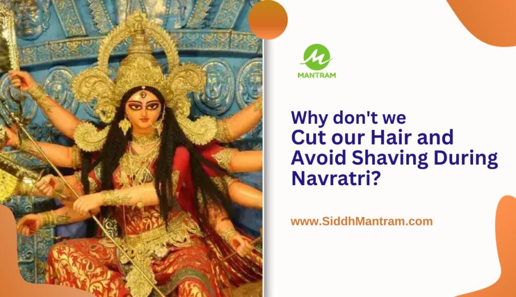 Why dont we Cut our Hair and Avoid Shaving During Navratri