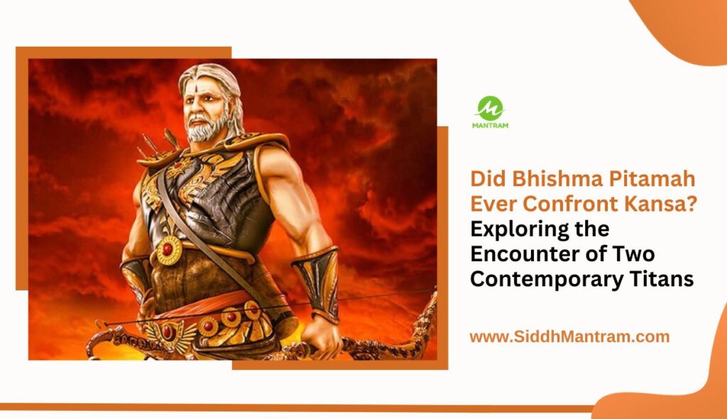 Did Bhishma Pitamah Ever Confront Kansa Exploring the Encounter of Two Contemporary Titans